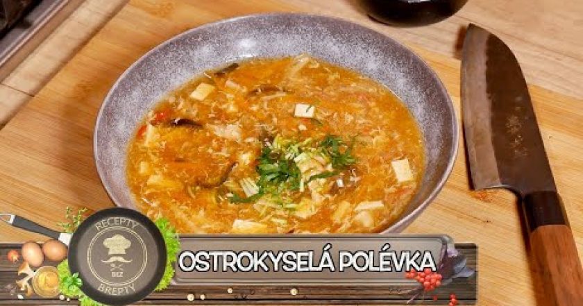 OSTROKYSELÁ POLÉVKA! (PIKANTNÍ PEKINGSKÁ) MEGASTAR ČÍNSKÝCH RESTAURACÍ U VÁS DOMA! JAK JI PŘIPRAVIT?