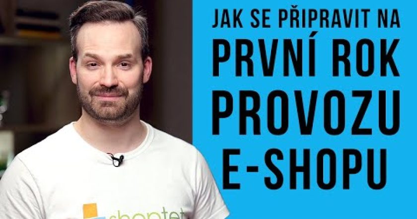 JAK SE PŘIPRAVIT NA PRVNÍ ROK PROVOZU E-SHOPU – Shoptet.TV (106. díl)