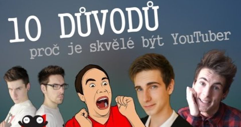 10 DŮVODŮ proč je skvělé být YouTuber