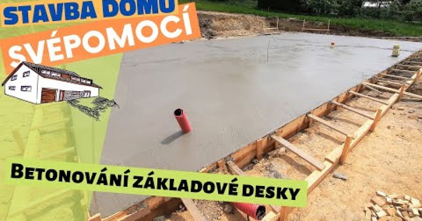 Betonování základové desky – Stavba domu svépomocí – Epizoda 4