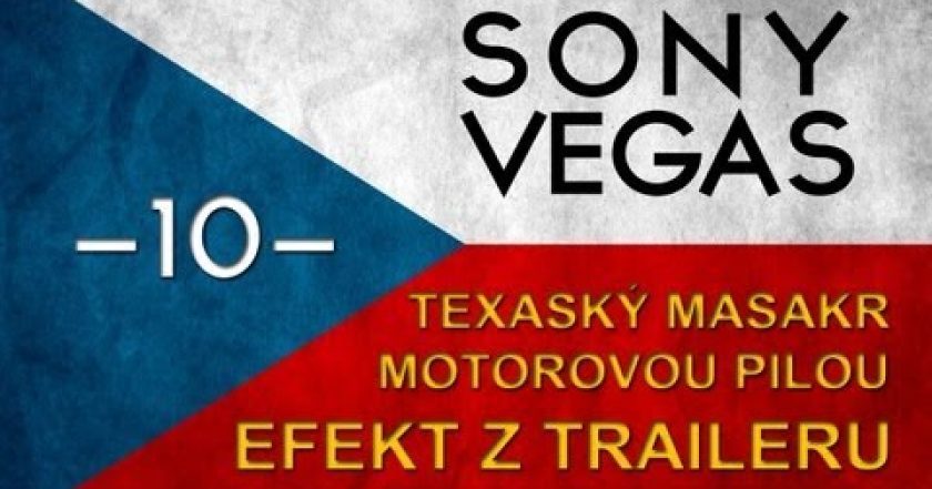 CZTUTORIÁL – Sony Vegas – Texas. masakr trailer efekt