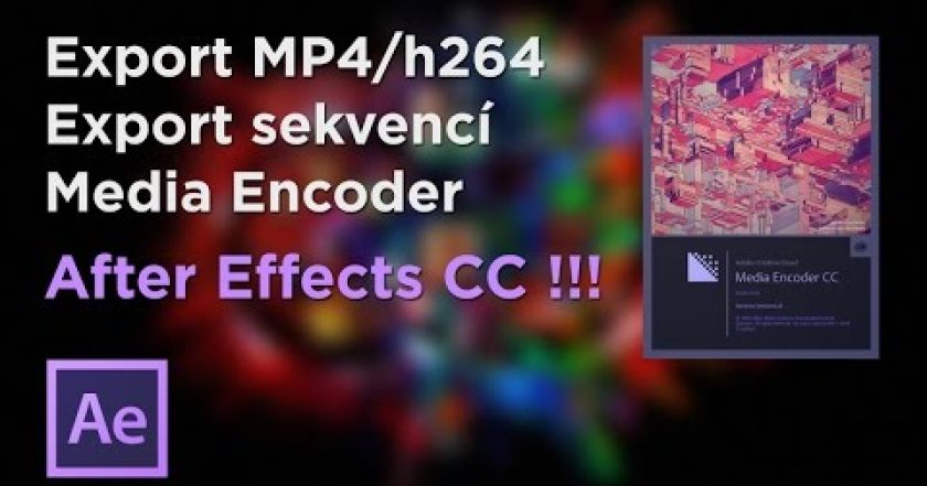 CZTUTORIÁL – After Effects 194 – Export MP4, sekvencí v AE CC