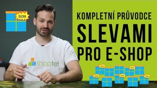 KOMPLETNÍ PRŮVODCE SLEVAMI PRO E-SHOP – Shoptet.TV (2. díl)