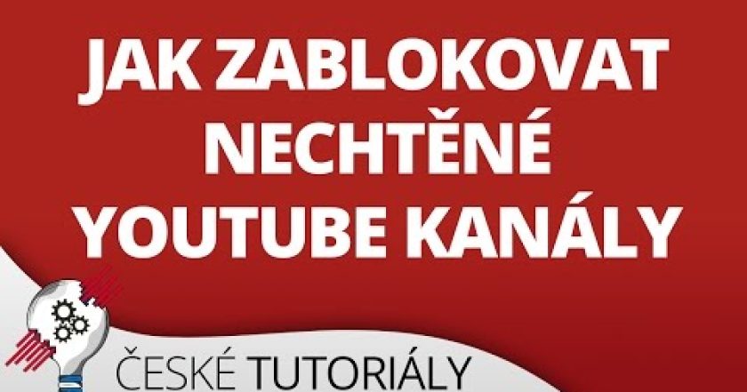 Jak zablokovat nechtěné YouTube kanály