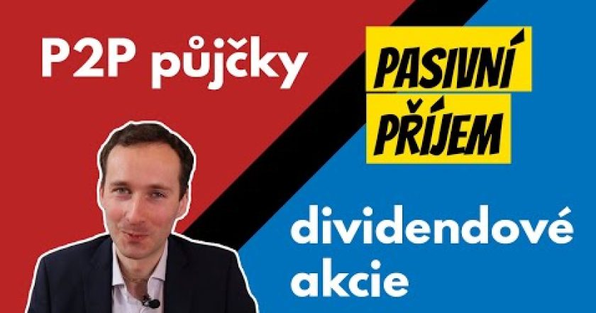 Pasivní příjem: P2P půjčky, nebo dividendové akcie?