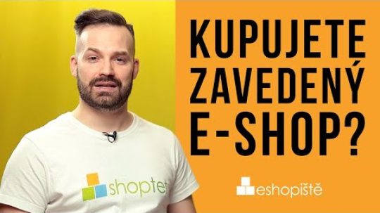 JAK KOUPIT ZAVEDENÝ E-SHOP A NA CO SE PTÁT? Shoptet.TV (108. díl)