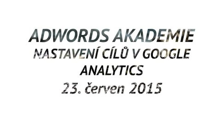 Jak nastavit cíle v Google Analytics – AdWords Akademie