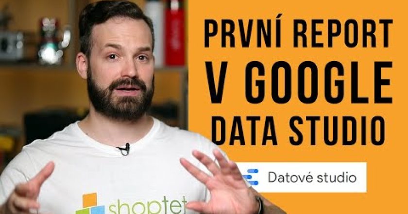 PRVNÍ REPORT V GOOGLE DATA STUDIO – Shoptet.TV (99. díl)