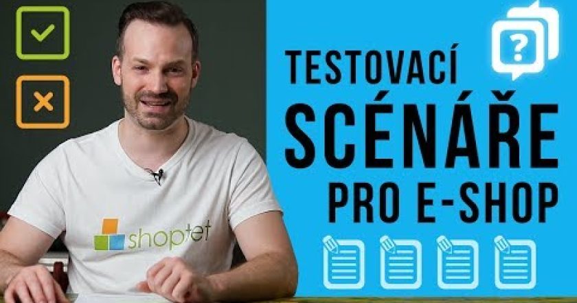 TESTOVACÍ SCÉNÁŘE PRO E-SHOP – Shoptet.TV (25. díl)