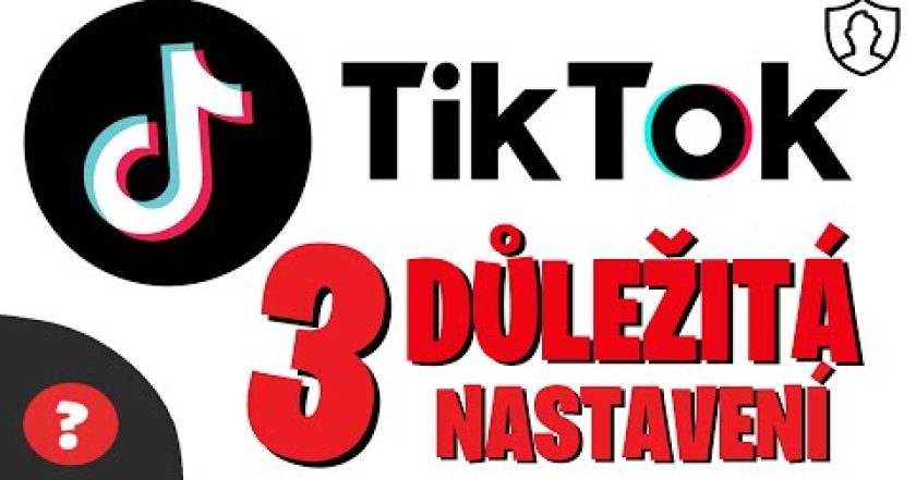 3 DŮLEŽITÉ VĚCI CO BY SIS MĚL NASTAVIT NA TIK TOKU | Návod | Tik Tok / MOBIL