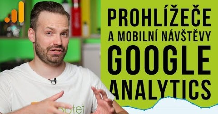 PROHLÍŽEČE A MOBILNÍ NÁVŠTĚVNOST V GOOGLE ANALYTICS – Shoptet.TV (86. díl)