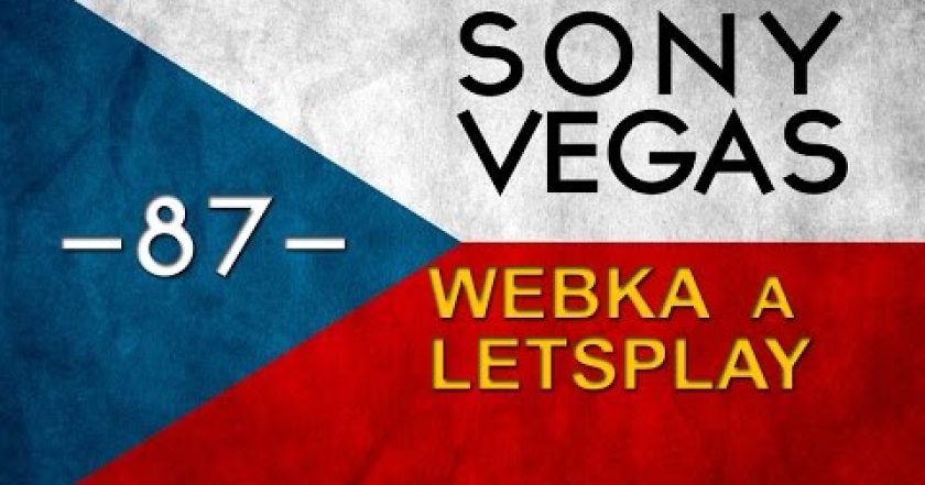 CZTUTORIÁL – Sony Vegas – Spojení letsplaye s webkou