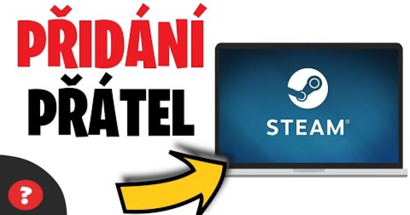 Jak PŘIDAT PŘÁTELÉ na STEAMU | Návod | STEAM / PC / MOBIL