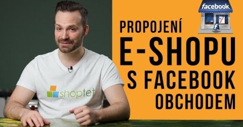 PROPOJENÍ E-SHOPU S FACEBOOK OBCHODEM – Shoptet.TV (21. díl)