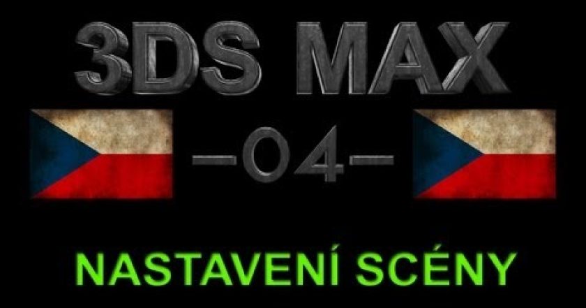 CZTUTORIÁL – 3DS Max – Nastavení scény