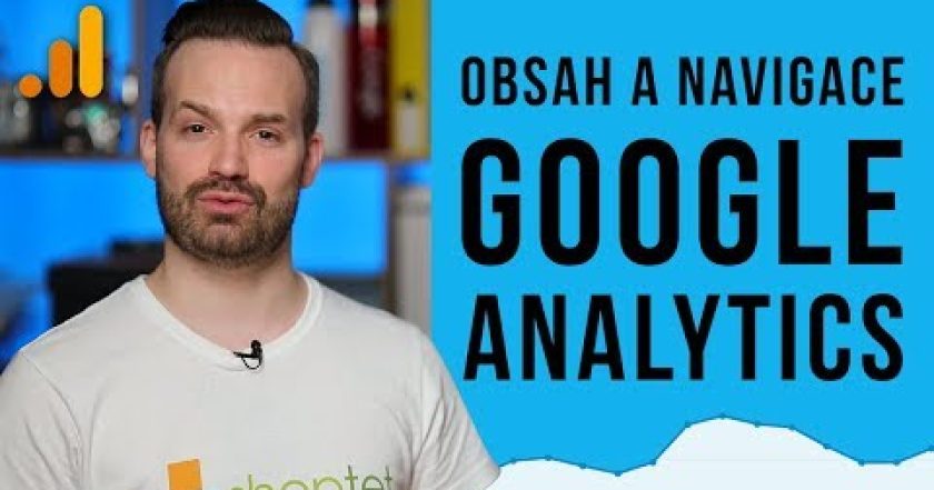 OBSAH A NAVIGACE V GOOGLE ANALYTICS – Shoptet.TV (82. díl)