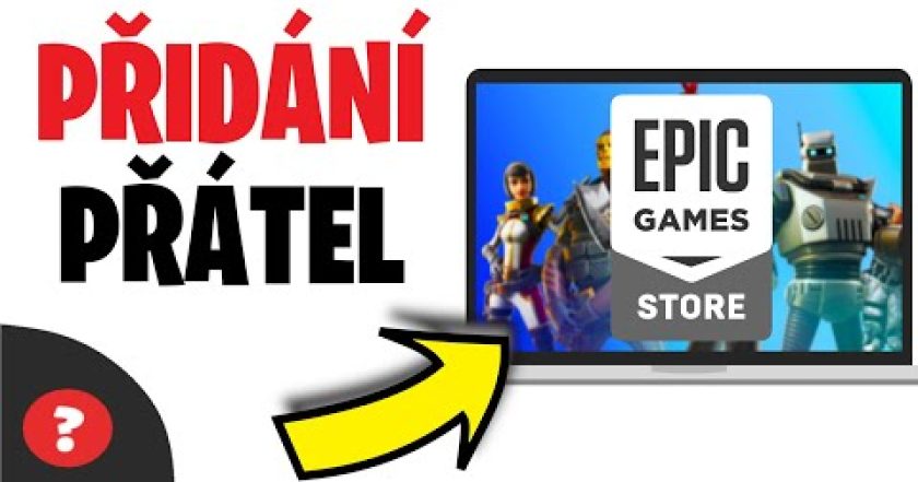 Jak PŘIDAT PŘÁTELÉ na EPIC GAMES | Návod | EPIC GAMES / Počítač