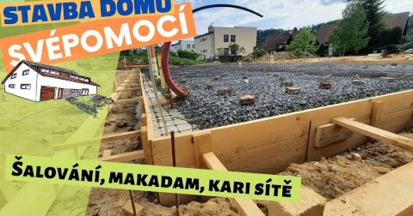 Šalování základové desky, vysypání makadamem, položení kari sítí – Stavba domu svépomocí -Epizoda 3