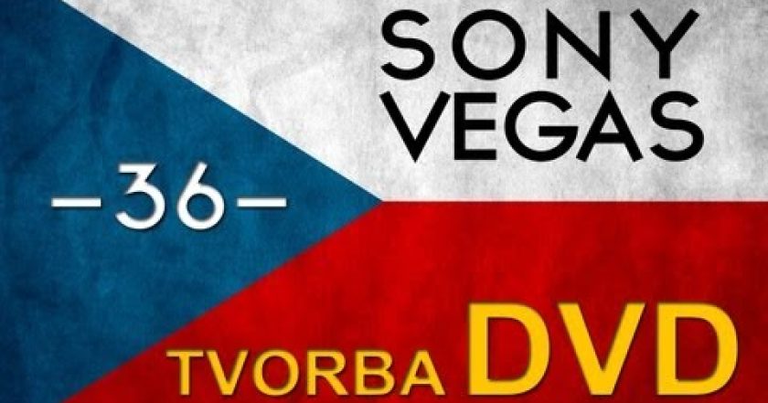 CZTUTORIÁL – Sony Vegas – Tvorba DVD