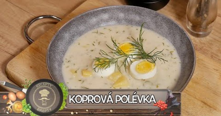 KOPROVÁ POLÉVKA! DEJTE KOPRU ŠANCI! TENTO RYCHLÝ RECEPT BUDE MILOVAT I ZARPUTILÝ ODPŮRCE KOPRU!