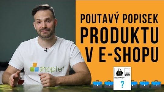 POUTAVÝ POPISEK PRODUKTU V E-SHOPU – Shoptet.TV (3. díl)