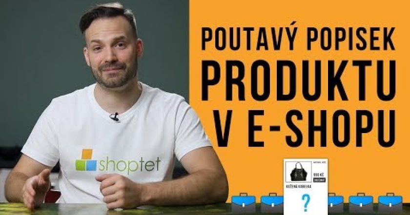 POUTAVÝ POPISEK PRODUKTU V E-SHOPU – Shoptet.TV (3. díl)