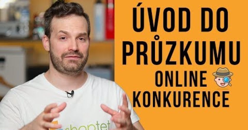 ÚVOD DO PRŮZKUMU ONLINE KONKURENCE – Shoptet.TV (75. díl)