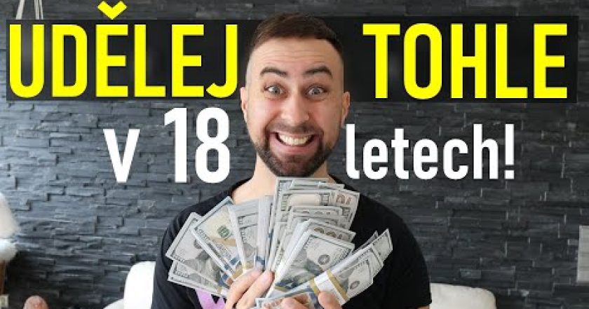 Udělej tohle v 18-ti letech a budeš BOHATÝ!