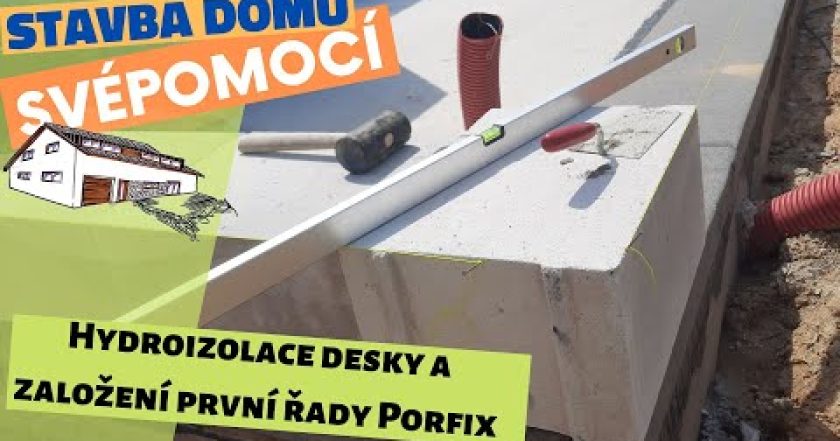 Hydroizolace základové desky a založení první řady cihel Porfix  – Stavba domu svépomocí – Epizoda 5