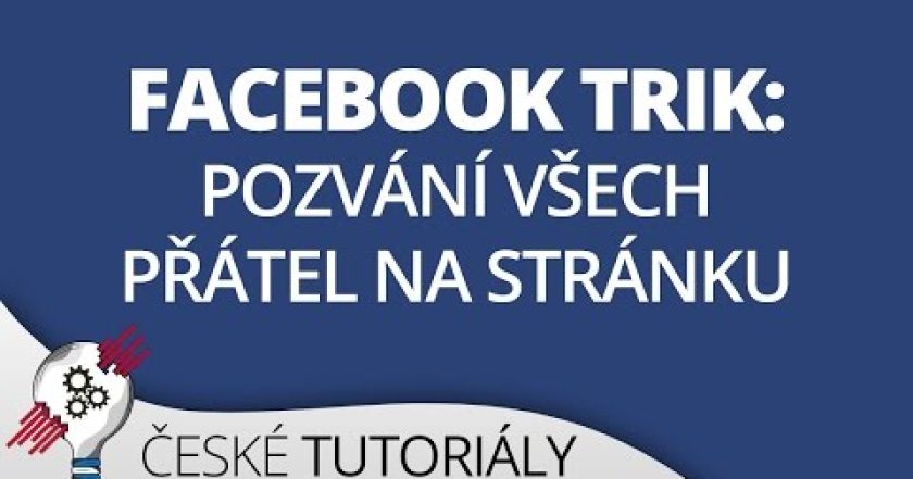 Jak pozvat Všechny Přátele k Lajknutí stránky – Jedním Kliknutím