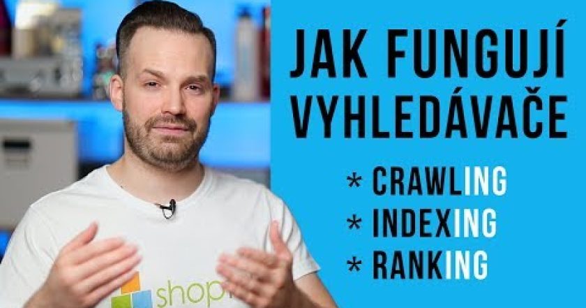 JAK FUNGUJÍ VYHLEDÁVAČE – CRAWLING, INDEXING, RANKING – Shoptet.TV (67. díl)