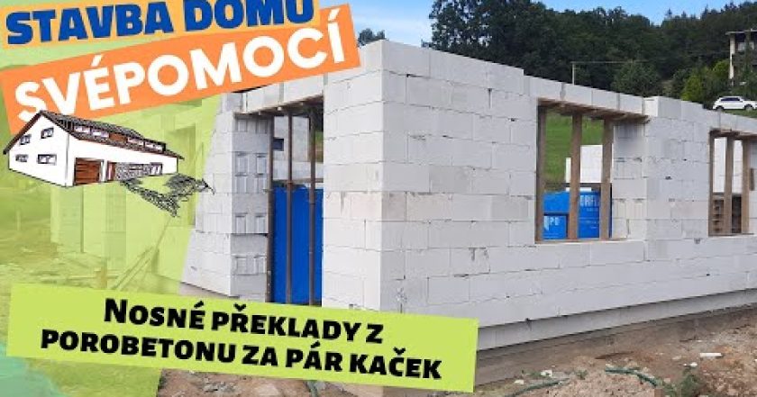 Nosné překlady z porobetonu svépomocí – Stavba domu svépomocí – Epizoda 7