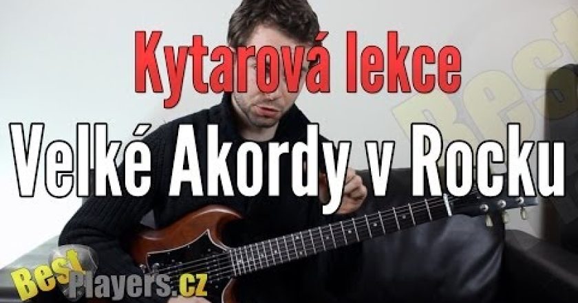 Velké akordy v Rocku – Kytarova lekce