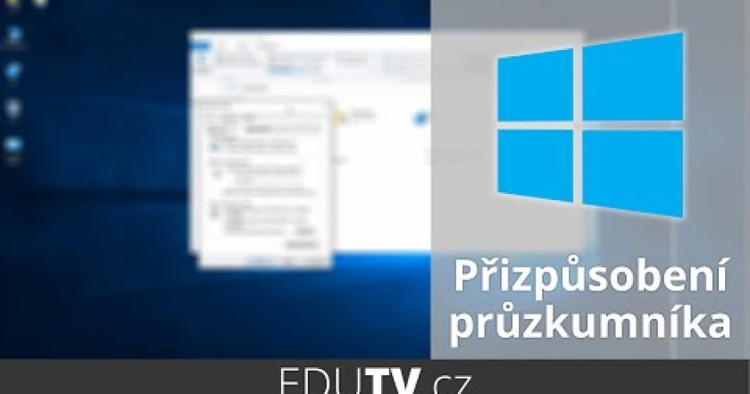 Přizpůsobení průzkumníka souborů ve Windows 10 | EduTV