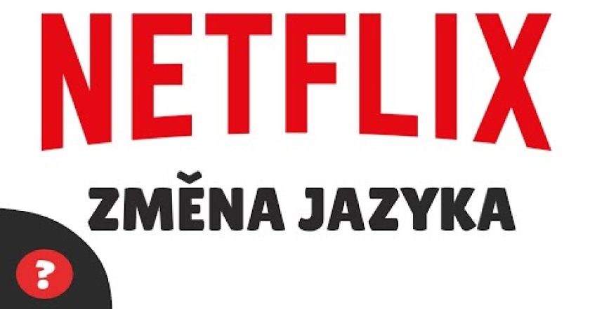 Jak ZMĚNIT JAZYK na Netflixu – Netflix v češtině | Návod | Netflix / PC